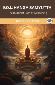 Bojjhanga Samyutta (From Samyutta Nikaya): The Buddhist Path of Awakening (From Bodhi Path Press)