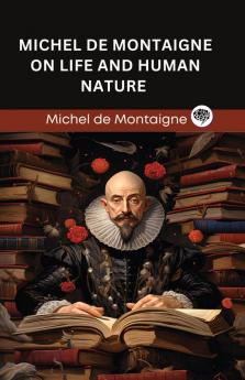 Michel de Montaigne on Life and Human Nature (Grapevine edition)