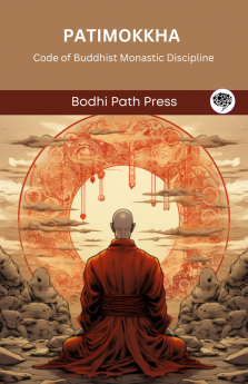 Patimokkha (From Vinaya Pitaka): Code of Buddhist Monastic Discipline (From Bodhi Path Press)