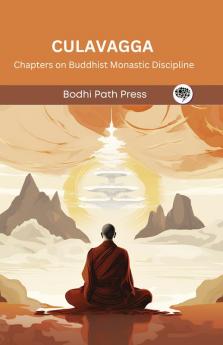 Culavagga (From Sutta Pitaka): Chapters on Buddhist Monastic Discipline (From Bodhi Path Press)