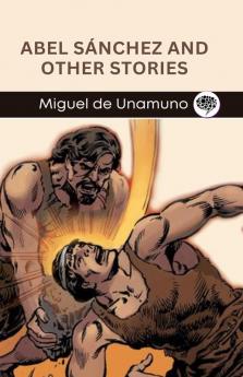 Abel Sánchez and Other Stories