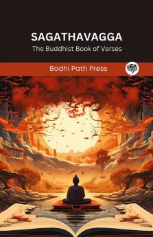 Sagathavagga (From Samyutta Nikaya): The Buddhist Book of Verses (From Bodhi Path Press)