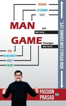 MAN Changes GAME Changes: How Rituals Can Change Life….