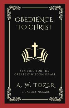 Obedience to Christ: Striving For the Greatest Wisdom of All