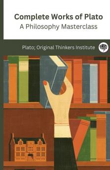 Complete Works of Plato: A Philosophy Masterclass (Grapevine edition)