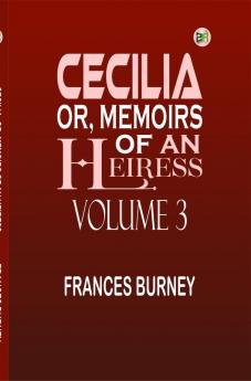 Cecilia; Or Memoirs of an Heiress Volume 3