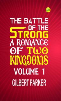 The Battle of the Strong: A Romance of Two Kingdoms Volume 1