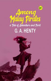 Among Malay Pirates : a Tale of Adventure and Peril