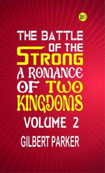 The Battle of the Strong: A Romance of Two Kingdoms Volume 2