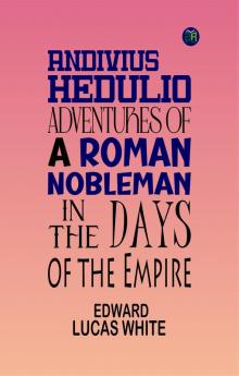 Andivius Hedulio: Adventures of a Roman Nobleman in the Days of the Empire