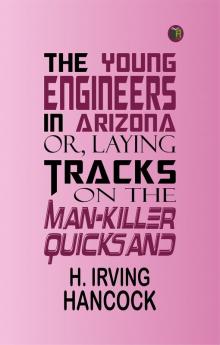 The Young Engineers in Arizona; or Laying Tracks on the Man-killer Quicksand