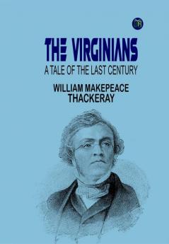 THE VIRGINIANS  A TALE OF THE LAST CENTURY