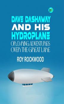 Dave Dashaway and His Hydroplane; Or Daring Adventures over the Great Lake