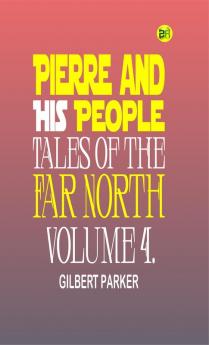 Pierre and His People: Tales of the Far North. Volume 4.