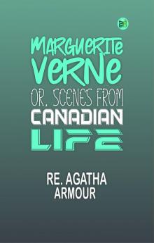 Marguerite Verne; Or Scenes from Canadian Life