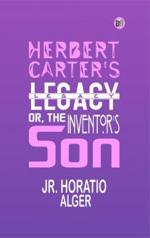 Herbert Carter's Legacy; Or the Inventor's Son