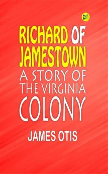 Richard of Jamestown : a Story of the Virginia Colony