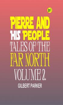 Pierre and His People: Tales of the Far North. Volume 2.