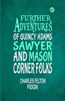 Further Adventures of Quincy Adams Sawyer and Mason Corner Folks