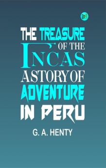 The Treasure of the Incas: A Story of Adventure in Peru