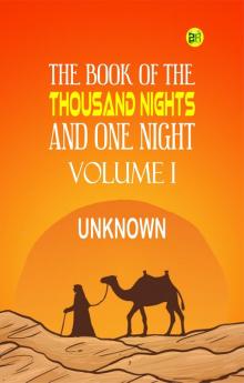 The Book of the Thousand Nights and One Night Volume I