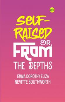Self-Raised; Or From the Depths