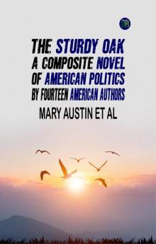 The Sturdy Oak A composite Novel of American Politics by fourteen American authors