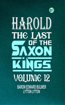 Harold : the Last of the Saxon Kings Volume 12
