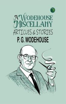 A Wodehouse Miscellany: Articles & Stories