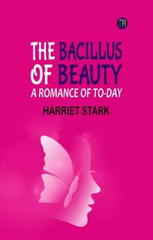The Bacillus of Beauty: A Romance of To-day