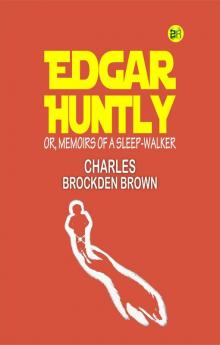 Edgar Huntly; or Memoirs of a Sleep-Walker