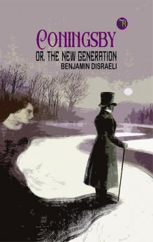 Coningsby; Or The New Generation