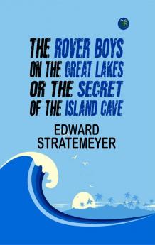 The Rover Boys on the Great Lakes; Or The Secret of the Island Cave