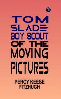 Tom Slade : Boy Scout of the Moving Pictures