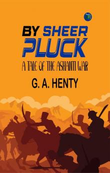 By Sheer Pluck: A Tale of the Ashanti War