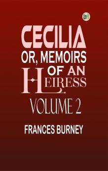 Cecilia; Or Memoirs of an Heiress Volume 2