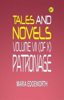 TALES AND NOVELS  VOLUME VII (of X)  PATRONAGE