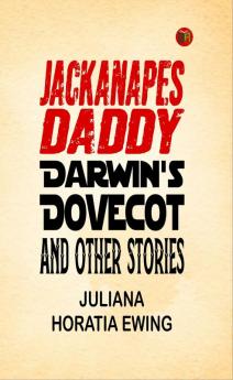 Jackanapes Daddy Darwin's Dovecot and Other Stories