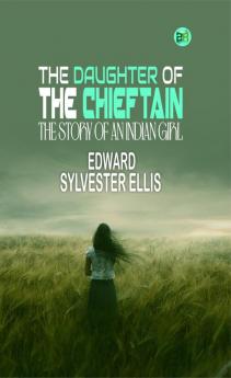The Daughter of the Chieftain : the Story of an Indian Girl