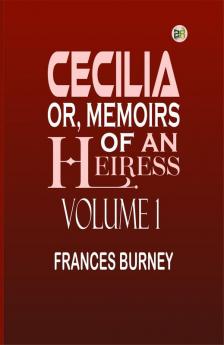 Cecilia; Or Memoirs of an Heiress Volume 1