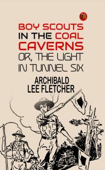 Boy Scouts in the Coal Caverns; Or The Light in Tunnel Six