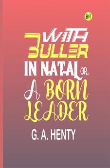 With Buller in Natal Or a Born Leader
