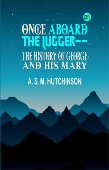 Once Aboard the Lugger-- The History of George and his Mary