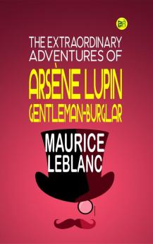 THE EXTRAORDINARY ADVENTURES OF ARSÈNE LUPIN GENTLEMAN-BURGLAR