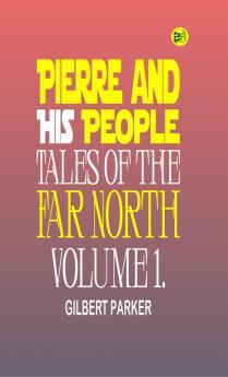 Pierre and His People: Tales of the Far North. Volume 1.