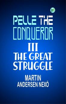 Pelle the Conqueror III. THE GREAT STRUGGLE