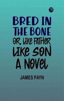 Bred in the Bone; Or Like Father Like Son: A Novel