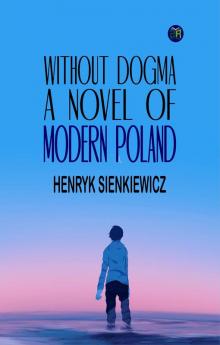 Without Dogma: A Novel of Modern Poland