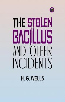 The Stolen Bacillus and Other Incidents