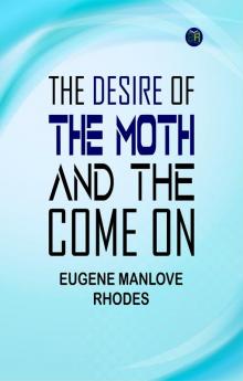 The Desire of the Moth; and the Come On